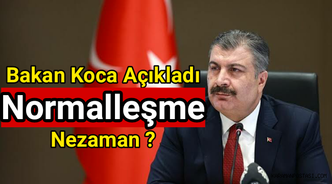 Bakan Koca Açıkladı Normalleşme Nezaman ?