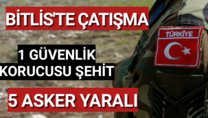 Bitlis'te Çatışma: 1 Güvenlik Korucusu Şehit Oldu, 5 Asker Yaralandı