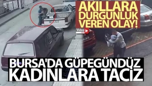 Bursa'da güpegündüz kadınlara taciz kamerada
