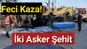 Feci kaza! İki Asker Şehit Oldu