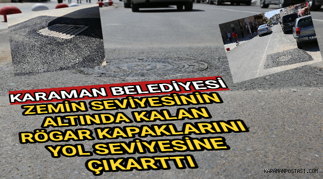 Karaman Belediyesi, zemin seviyesinin altında kalan rögar kapaklarını yolla aynı seviyeye çıkarıyor