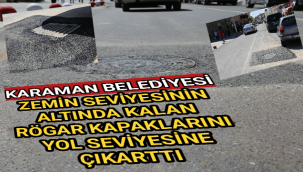 Karaman Belediyesi, zemin seviyesinin altında kalan rögar kapaklarını yolla aynı seviyeye çıkarıyor