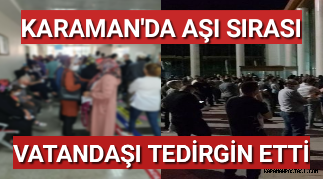 Karaman'da Aşı Sırası Vatandaşı Endişelendirdi