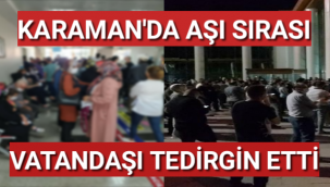 Karaman'da Aşı Sırası Vatandaşı Endişelendirdi