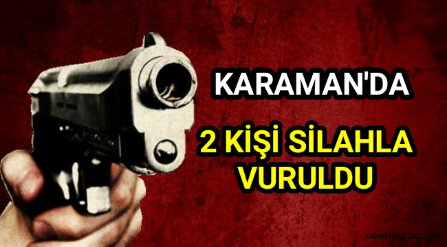 Karaman'da İki Kişiyi Silahla Vurdular