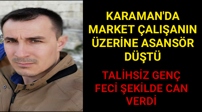 Karaman'da Talihsiz Genç Feci Şekilde Can Verdi