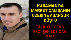Karaman'da Talihsiz Genç Feci Şekilde Can Verdi
