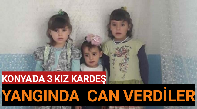 Konya'da Çıkan Yangında 3 Kardeş Yanarak Hayatlarını Kaybettiler