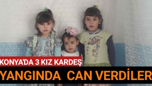 Konya'da Çıkan Yangında 3 Kardeş Yanarak Hayatlarını Kaybettiler