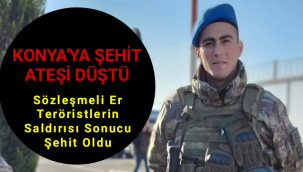 Konyalı Piyade Sözleşmeli Er Muhammed Ali Akın şehit oldu