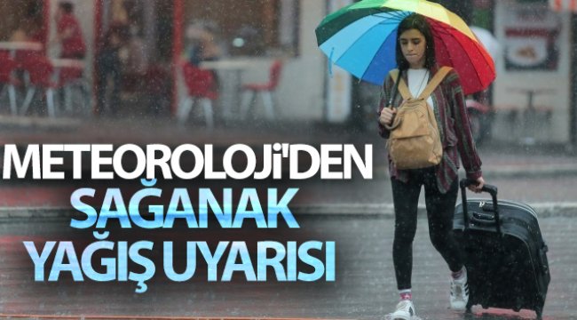 Meteoroloji'den sağanak yağış uyarısı
