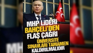 MHP Genel Başkanı Devlet Bahçeli: Üniversite sınavları tamamen kaldırılmalıdır