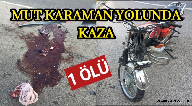 MUT KARAMAN YOLUNDA FECİ KAZA 1 ÖLÜ