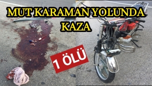 MUT KARAMAN YOLUNDA FECİ KAZA 1 ÖLÜ