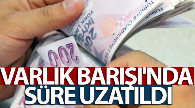 Varlık Barışı'nda süre uzatıldı