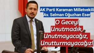 AK Parti Karaman Milletvekili Av. Selman Oğuzhan Eser'in 15 Temmuz Mesajı