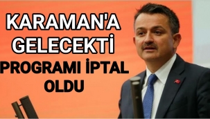 Bakan Pakdemirli Karaman'a Gelecekti Programı İptal Oldu