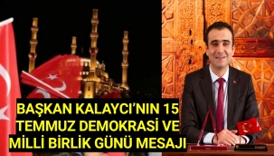BAŞKAN KALAYCI’NIN 15 TEMMUZ DEMOKRASİ VE MİLLİ BİRLİK GÜNÜ MESAJI