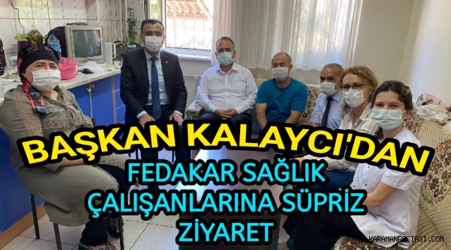 Belediye Başkanı Kalaycı'dan Sağlık Çalışanlarına Süpriz Ziyaret