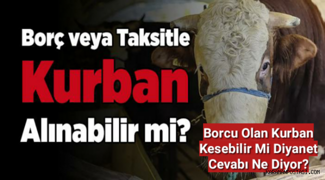 Borç veya Taksitle Kurban Alınabilir mi? Borçlu Kişi Kurban Kesebilir mi?