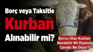 Borç veya Taksitle Kurban Alınabilir mi? Borçlu Kişi Kurban Kesebilir mi?