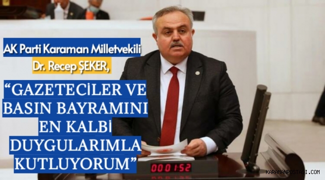 DR. RECEP ŞEKER; “GAZETECİLER VE BASIN BAYRAMINI EN KALBİ DUYGULARIMLA KUTLUYORUM”