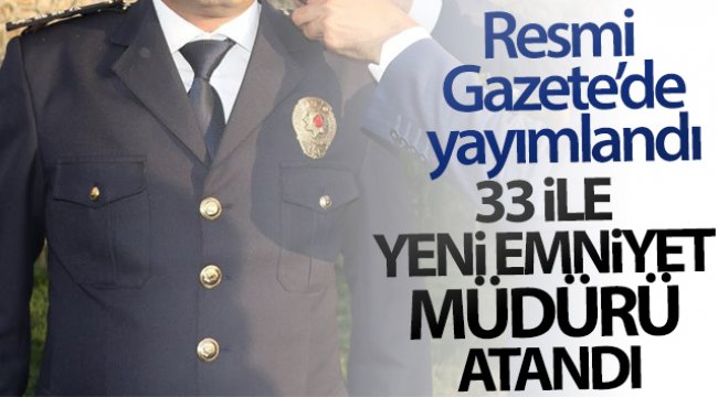 Emniyet Müdürleri Kararnamesi Resmi Gazete'de yayımlandı