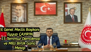 İl Genel Meclis Başkanı Eyyup ÇAYIR'IN 15 Temmuz Demokrasi ve Milli Birlik Günü Mesajı