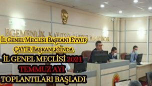 İL GENEL MECLİSİ 2021 TEMMUZ AYI TOPLANTILARI BAŞLADI