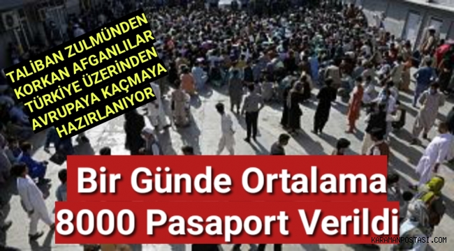 Kabil'deki pasaport bürosunda,Afganlılara bir günde ortalama 8000 pasaport verildiği öğrenildi