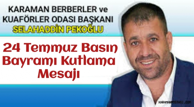 Karaman Berberler Odası Başkanı Pekoğlu'ndan 24 Temmuz Basın Bayramı Kutlama Mesajı