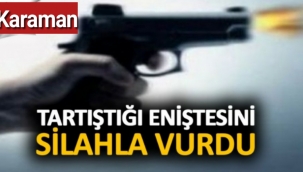 Karaman'da Eniştesini Silahla Vurdu