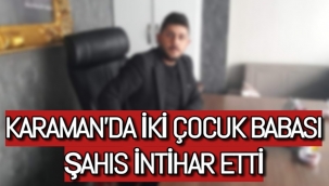 Karaman'da Evli İki Çocuk Babası Şahıs İntihar Etti