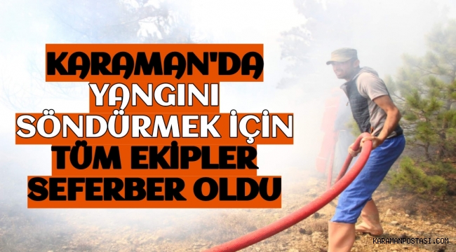 Karaman'da Orman Yangınında Tüm Ekipler Seferber Oldu