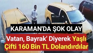 Karaman'da Vatan, bayrak' diyerek yaşlı çifti 160 bin TL dolandırdılar