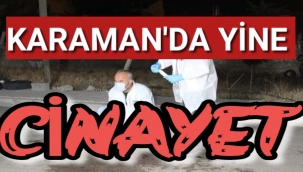 Karaman'da Yine Cinayet,Bıçaklanan Genç Öldü