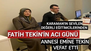 Karaman'ın Sevilen Eğitimcilerinden Hayırsever Fatih TEKİN'nin Acı Günü