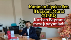 Karaman Liyakat Sen İl Başkanı Murat GÜMÜŞ Kurban Bayramı mesajı yayımladı