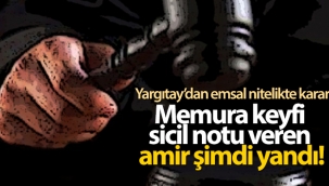 Memura keyfi sicil notu veren amir şimdi yandı