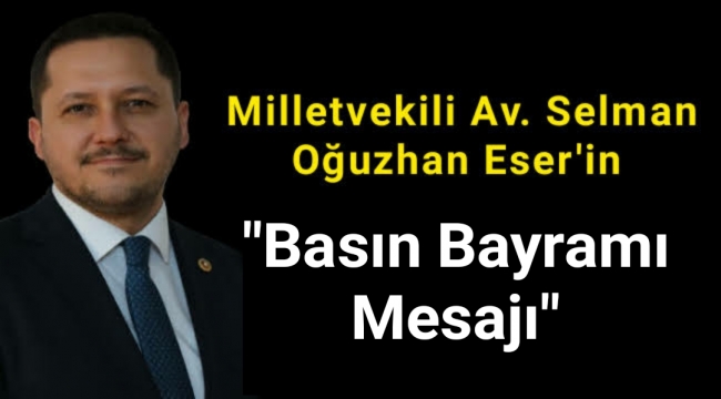 Milletvekili Selman Oğuzhan Eser'in Basın Bayramı Mesajı