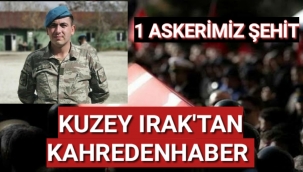 PİYADE UZMAN ÇAVUŞ KUZEY IRAK'TA ŞEHİT OLDU