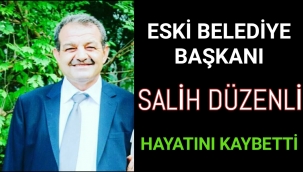 SALİH DÜZENLİ HAYATINI KAYBETTİ