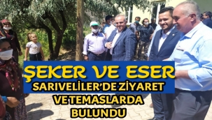 ŞEKER VE ESER SARIVELİLER’DE ZİYARET VE TEMASLARDA BULUNDU