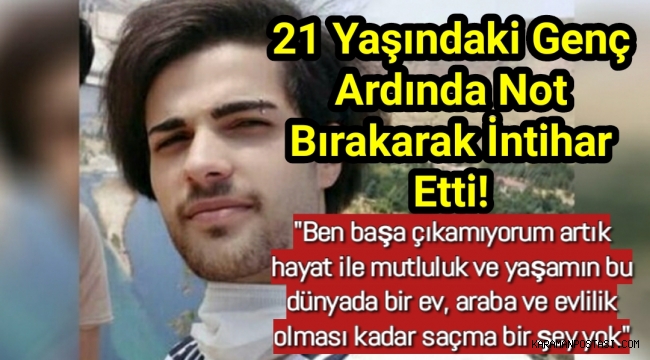 21 yaşındaki genç ardında not bırakarak intihar etti!