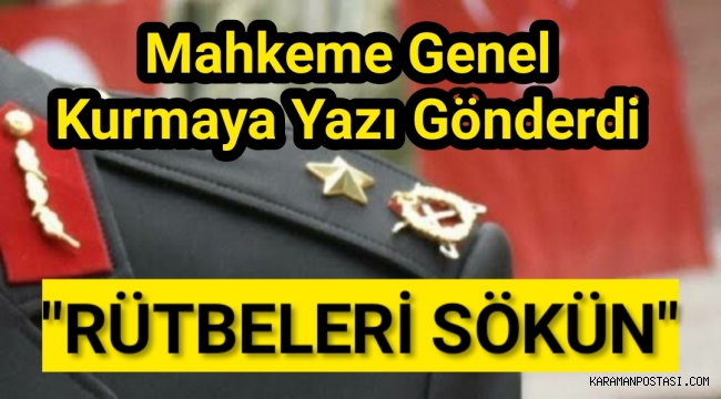 28 Şubat sanıklarının rütbeleri sökülmesi için Genelkurmay Başkanlığı’na yazı gönderildi