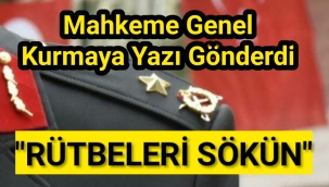 28 Şubat sanıklarının rütbeleri sökülmesi için Genelkurmay Başkanlığı’na yazı gönderildi