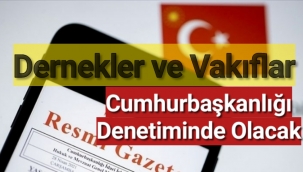 Dernekler ve Vakıflar Cumhurbaşkanlığı Denetiminde Olacak