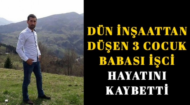 Dün İnşattan Düşen İşci Bugün Yaşam Mücadelesini Kaybetti