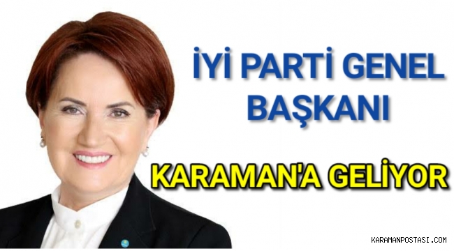 İYİ Parti Genel Başkanı Meral Akşener Karaman'a Geliyor