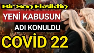 Kâbusun adını konuldu: Kovid-22! Dünyayı sarsan sözler